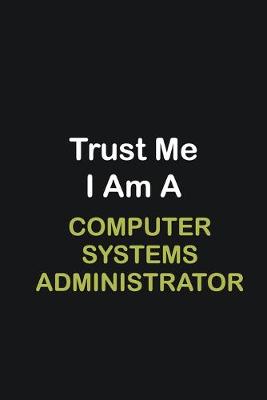 Book cover for Trust Me I Am A Computer Systems Administrator