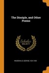 Book cover for The Disciple, and Other Poems