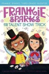 Book cover for Frankie Sparks and the Talent Show Trick