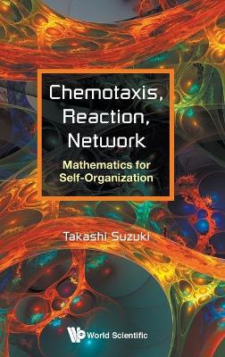 Book cover for Chemotaxis, Reaction, Network: Mathematics For Self-organization