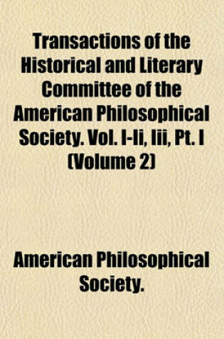 Cover of Transactions of the Historical and Literary Committee of the American Philosophical Society. Vol. I-II, III, PT. I (Volume 2)