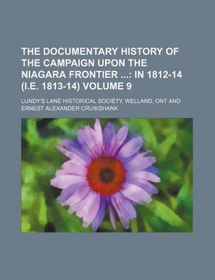 Book cover for The Documentary History of the Campaign Upon the Niagara Frontier; In 1812-14 (i.e. 1813-14) Volume 9