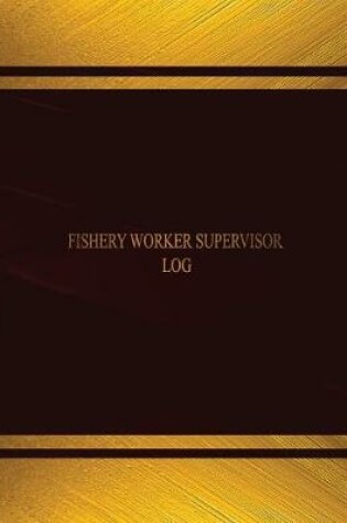 Cover of Fishery Worker Supervisor Log (Log Book, Journal - 125 pgs, 8.5 X 11 inches)