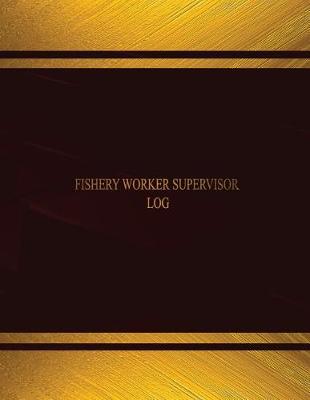Book cover for Fishery Worker Supervisor Log (Log Book, Journal - 125 pgs, 8.5 X 11 inches)