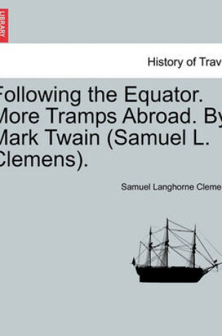 Cover of Following the Equator. More Tramps Abroad. by Mark Twain (Samuel L. Clemens).