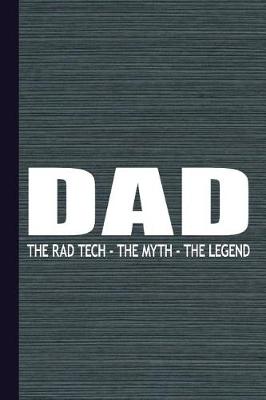 Book cover for Dad the Rad Tech the Myth the Legend