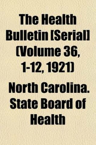 Cover of The Health Bulletin [Serial] (Volume 36, 1-12, 1921)