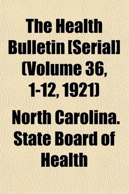 Book cover for The Health Bulletin [Serial] (Volume 36, 1-12, 1921)