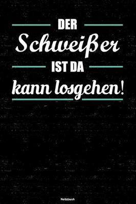 Book cover for Der Schweisser ist da kann losgehen! Notizbuch