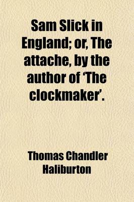 Book cover for Sam Slick in England; Or, the Attache, by the Author of 'The Clockmaker'