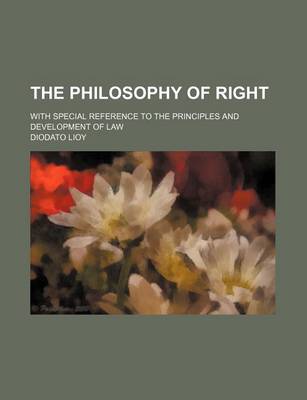 Book cover for The Philosophy of Right (Volume 2); With Special Reference to the Principles and Development of Law