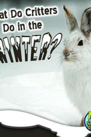 Cover of What Do Critters Do in the Winter?