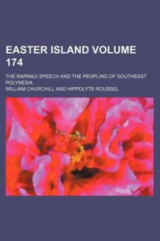 Cover of Easter Island Volume 174; The Rapanui Speech and the Peopling of Southeast Polynesia