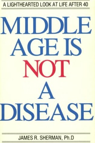 Cover of Middle Age is Not a Disease