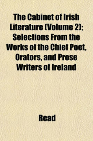 Cover of The Cabinet of Irish Literature (Volume 2); Selections from the Works of the Chief Poet, Orators, and Prose Writers of Ireland
