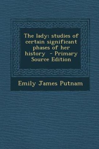 Cover of The Lady; Studies of Certain Significant Phases of Her History