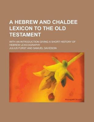 Book cover for A Hebrew and Chaldee Lexicon to the Old Testament; With an Introduction Giving a Short History of Hebrew Lexicography