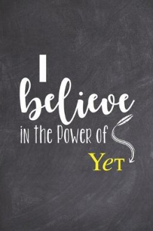 Cover of I Believe in the Power of Yet