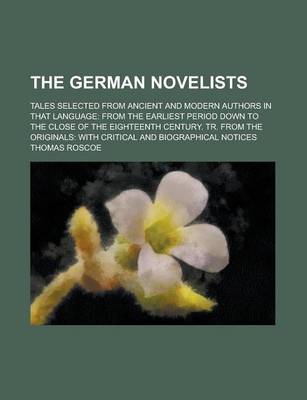 Book cover for The German Novelists; Tales Selected from Ancient and Modern Authors in That Language