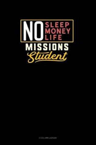 Cover of No Sleep. No Money. No Life. Missions Student