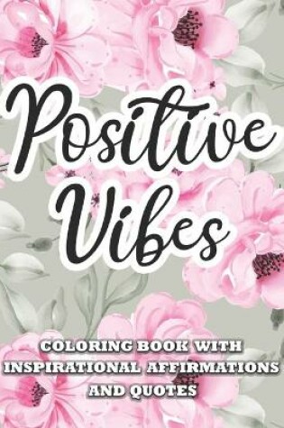 Cover of Positive Vibes Inspirational Affirmations and Quotes Coloring Book