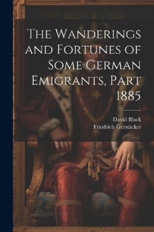 Cover of The Wanderings and Fortunes of Some German Emigrants, Part 1885