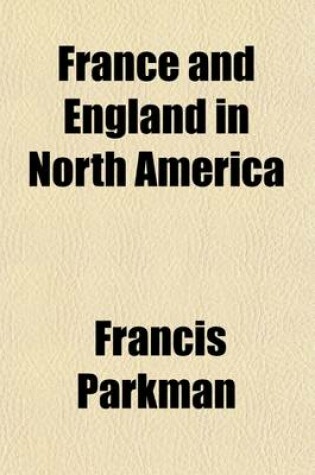 Cover of France and England in North America Volume 5; Count Frontenac and New France, Under Louis XIV. 1877