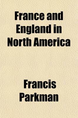 Book cover for France and England in North America Volume 5; Count Frontenac and New France, Under Louis XIV. 1877