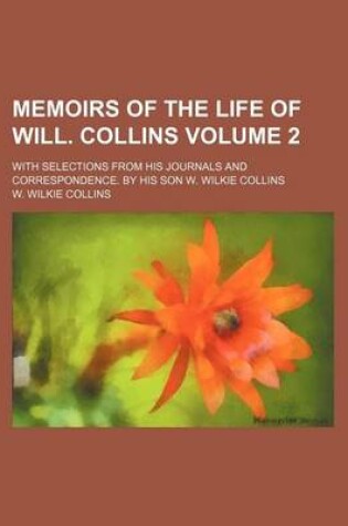 Cover of Memoirs of the Life of Will. Collins Volume 2; With Selections from His Journals and Correspondence. by His Son W. Wilkie Collins