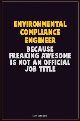 Book cover for Environmental Compliance Engineer, Because Freaking Awesome Is Not An Official Job Title