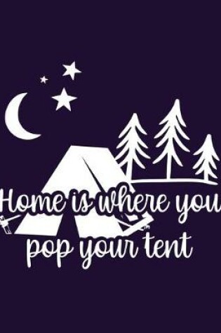 Cover of Home Is Where You Pop Your Tent