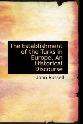 Book cover for The Establishment of the Turks in Europe. an Historical Discourse