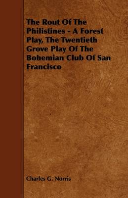 Book cover for The Rout Of The Philistines - A Forest Play, The Twentieth Grove Play Of The Bohemian Club Of San Francisco