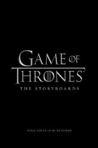 Cover of Game of Thrones: The Storyboards, the official archive from Season 1 to Season 7