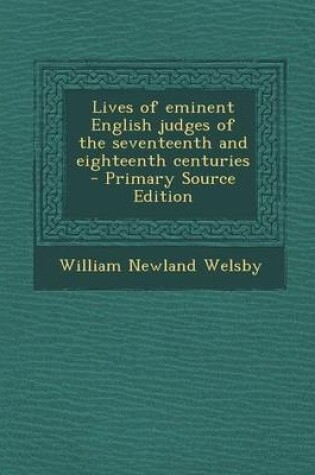 Cover of Lives of Eminent English Judges of the Seventeenth and Eighteenth Centuries - Primary Source Edition
