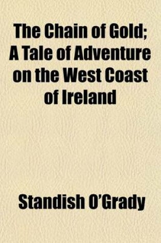 Cover of The Chain of Gold; A Tale of Adventure on the West Coast of Ireland