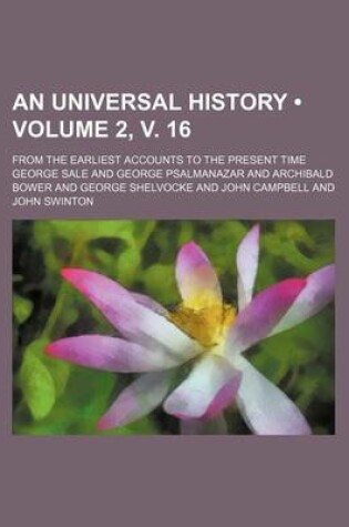 Cover of An Universal History (Volume 2, V. 16); From the Earliest Accounts to the Present Time