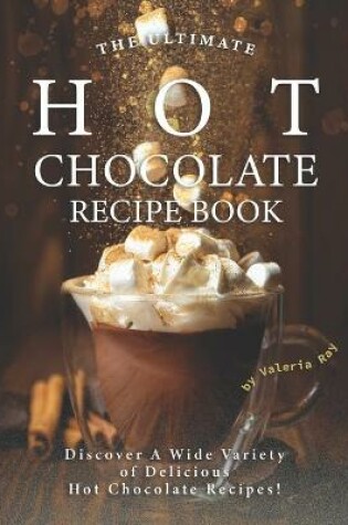 Cover of The Ultimate Hot Chocolate Recipe Book