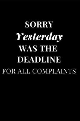 Cover of Sorry Yesterday Was the Deadline for All Complaints
