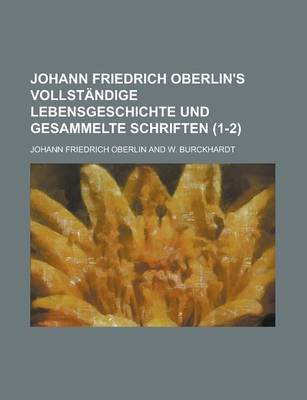 Book cover for Johann Friedrich Oberlin's Vollstandige Lebensgeschichte Und Gesammelte Schriften (1-2)