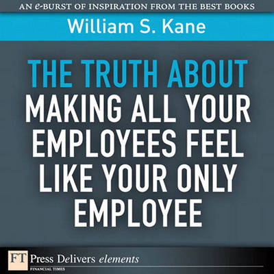 Book cover for The Truth about Making All Your Employees Feel Like Your Only Employee