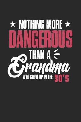 Book cover for Nothing More Dangerous Than A Grandma Who Grew Up In The 30's