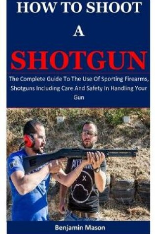 Cover of How To Shoot A Shotgun