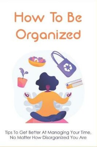 Cover of How To Be Organized