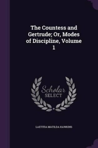 Cover of The Countess and Gertrude; Or, Modes of Discipline, Volume 1