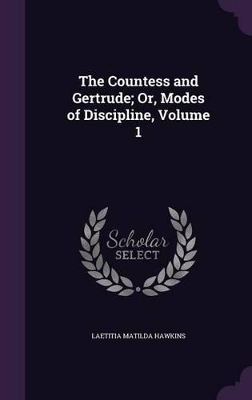 Book cover for The Countess and Gertrude; Or, Modes of Discipline, Volume 1