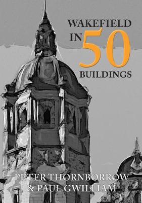 Book cover for Wakefield in 50 Buildings