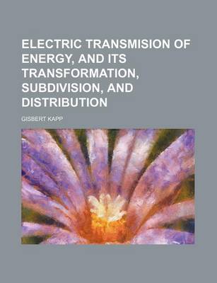 Book cover for Electric Transmision of Energy, and Its Transformation, Subdivision, and Distribution