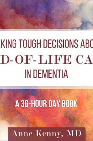 Cover of Making Tough Decisions about End-Of-Life Care in Dementia