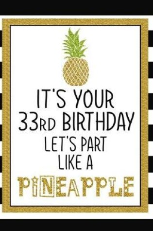 Cover of It's Your 33rd Birthday Let's Party Like A Pineapple